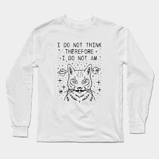 I do not think therefore I do not am cat Long Sleeve T-Shirt